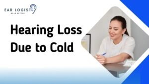 What Is Hearing Loss Due to Cold?